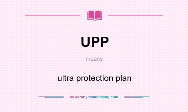 What does UPP mean? It stands for ultra protection plan