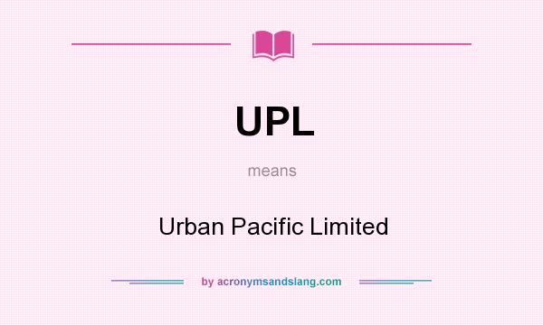 What does UPL mean? It stands for Urban Pacific Limited