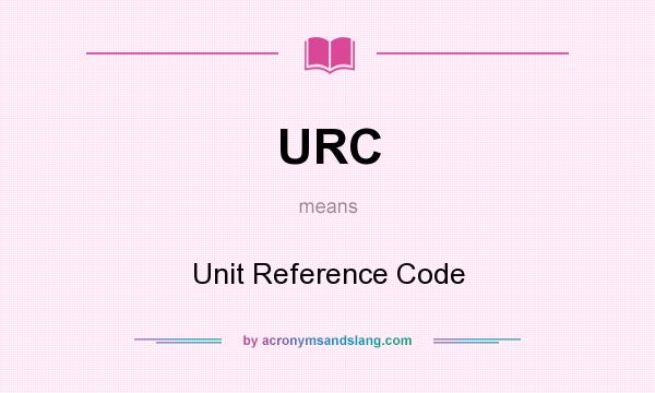 What does URC mean? It stands for Unit Reference Code
