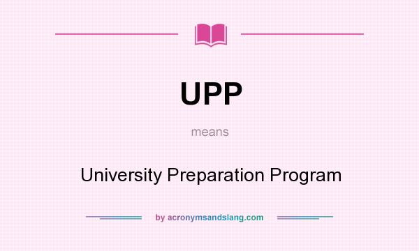 What does UPP mean? It stands for University Preparation Program