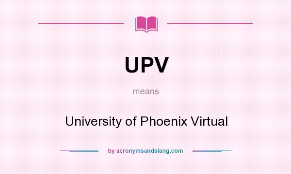 What does UPV mean? It stands for University of Phoenix Virtual