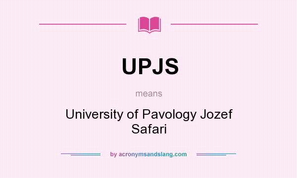 What does UPJS mean? It stands for University of Pavology Jozef Safari