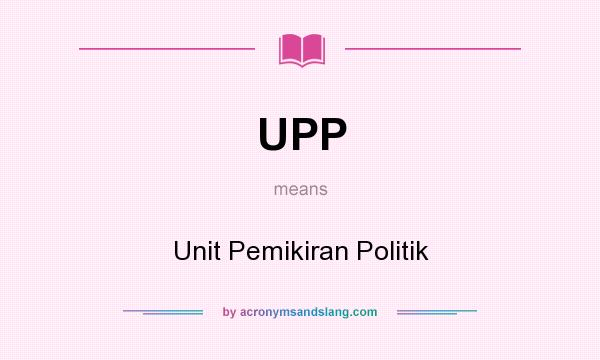 What does UPP mean? It stands for Unit Pemikiran Politik