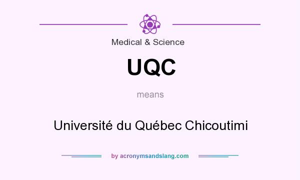 What does UQC mean? It stands for Université du Québec Chicoutimi