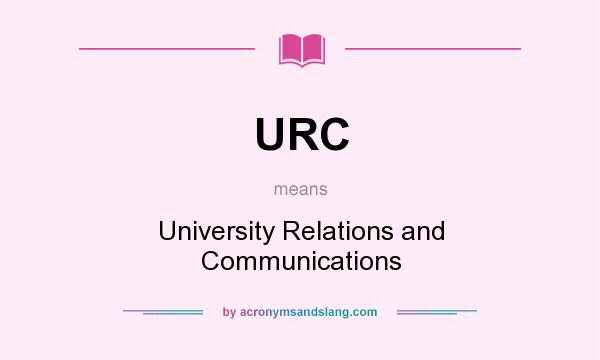 What does URC mean? It stands for University Relations and Communications