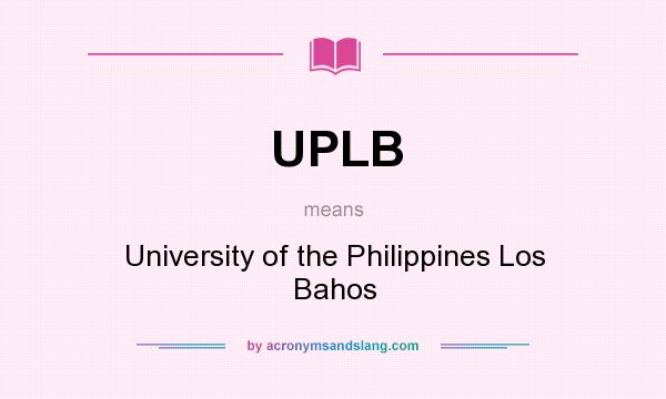 What does UPLB mean? It stands for University of the Philippines Los Bahos