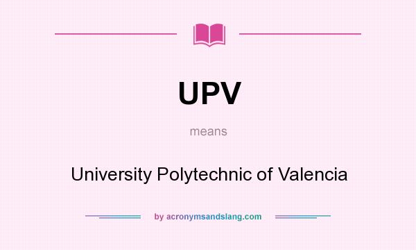 What does UPV mean? It stands for University Polytechnic of Valencia