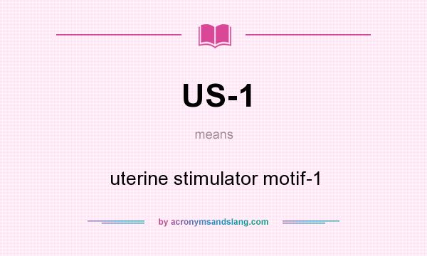 What does US-1 mean? It stands for uterine stimulator motif-1