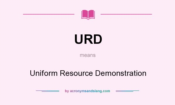 What does URD mean? It stands for Uniform Resource Demonstration