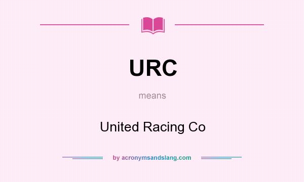 What does URC mean? It stands for United Racing Co