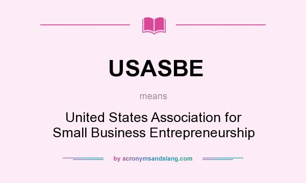 What does USASBE mean? It stands for United States Association for Small Business Entrepreneurship