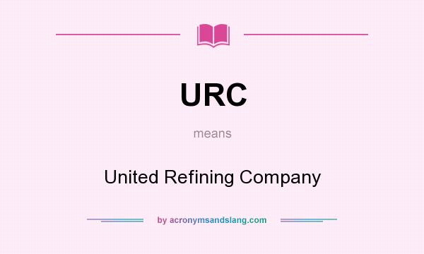 What does URC mean? It stands for United Refining Company