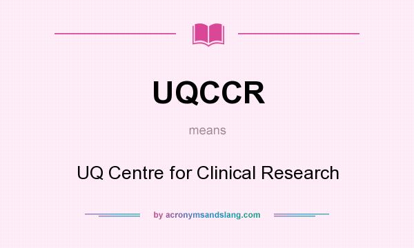 What does UQCCR mean? It stands for UQ Centre for Clinical Research