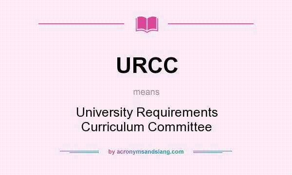 What does URCC mean? It stands for University Requirements Curriculum Committee
