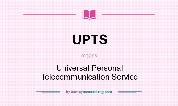 What does UPTS mean? It stands for Universal Personal Telecommunication Service