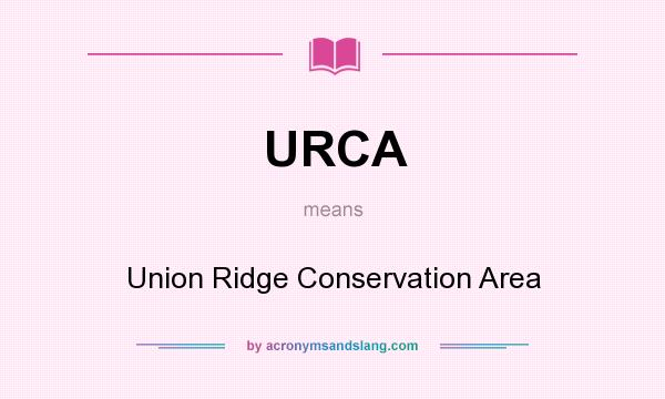 What does URCA mean? It stands for Union Ridge Conservation Area