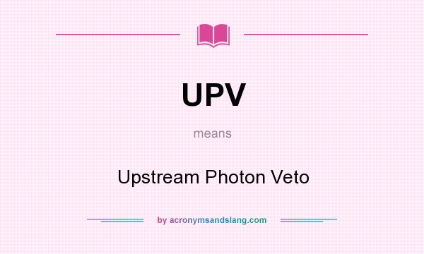 What does UPV mean? It stands for Upstream Photon Veto