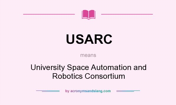 What does USARC mean? It stands for University Space Automation and Robotics Consortium