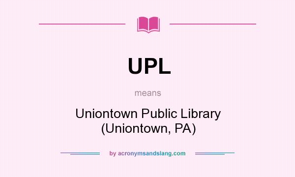 What does UPL mean? It stands for Uniontown Public Library (Uniontown, PA)