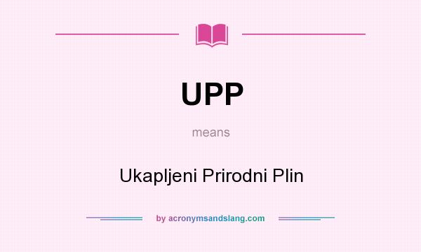 What does UPP mean? It stands for Ukapljeni Prirodni Plin