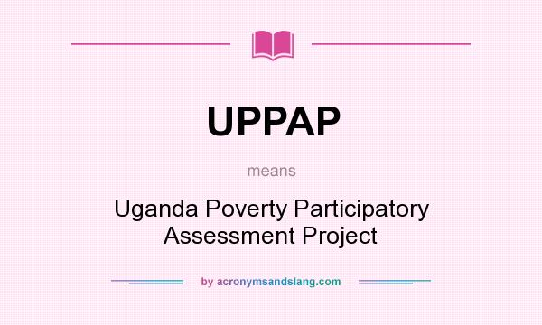 What does UPPAP mean? It stands for Uganda Poverty Participatory Assessment Project