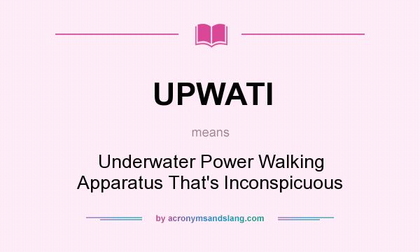 What does UPWATI mean? It stands for Underwater Power Walking Apparatus That`s Inconspicuous