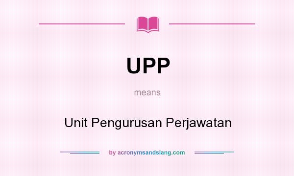 What does UPP mean? It stands for Unit Pengurusan Perjawatan
