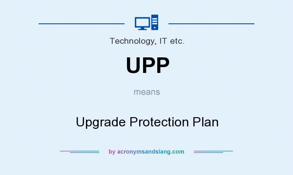 What does UPP mean? It stands for Upgrade Protection Plan