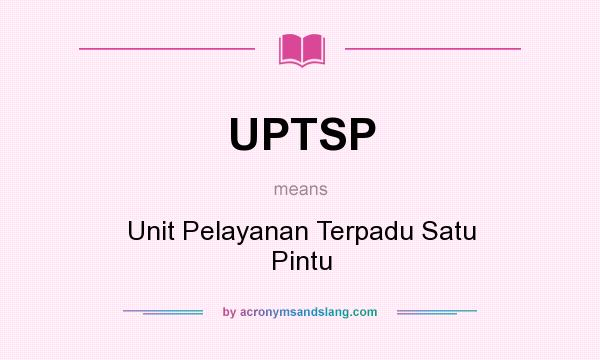 What does UPTSP mean? It stands for Unit Pelayanan Terpadu Satu Pintu