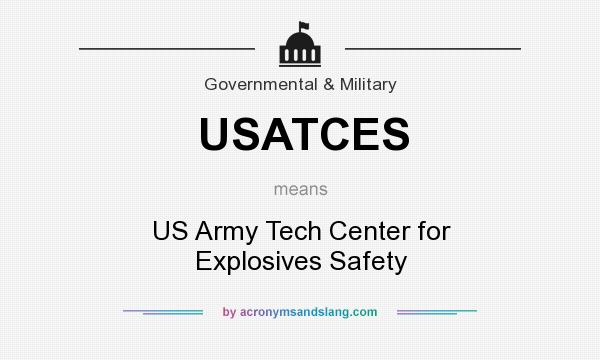 What does USATCES mean? It stands for US Army Tech Center for Explosives Safety