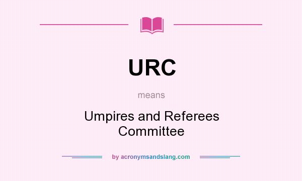 What does URC mean? It stands for Umpires and Referees Committee
