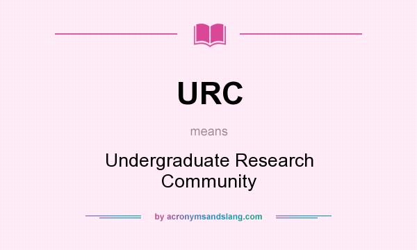 What does URC mean? It stands for Undergraduate Research Community