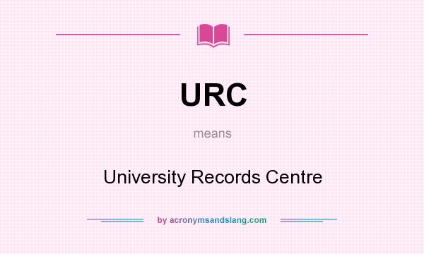 What does URC mean? It stands for University Records Centre