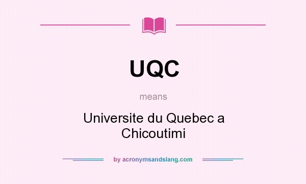 What does UQC mean? It stands for Universite du Quebec a Chicoutimi