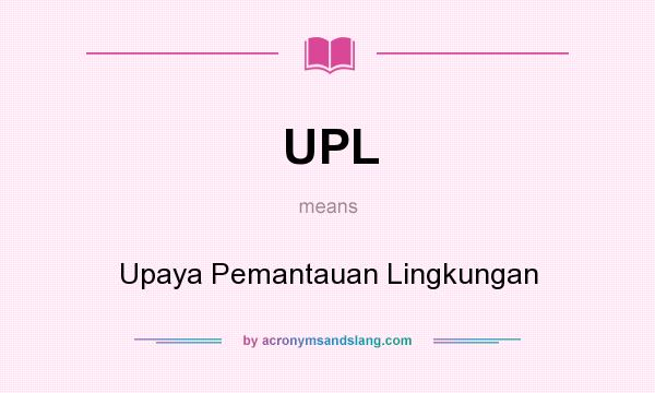 What does UPL mean? It stands for Upaya Pemantauan Lingkungan