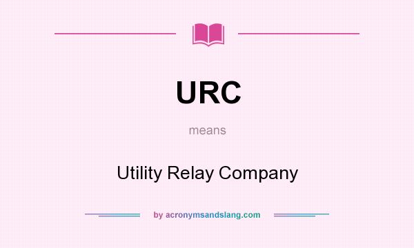 What does URC mean? It stands for Utility Relay Company