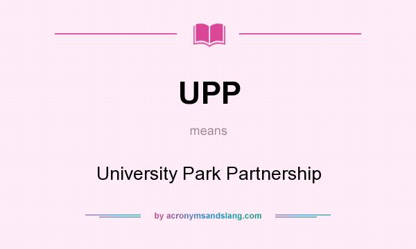 What does UPP mean? It stands for University Park Partnership