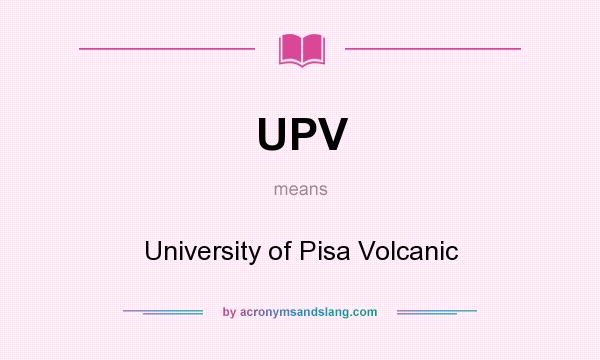 What does UPV mean? It stands for University of Pisa Volcanic