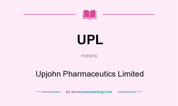 What does UPL mean? It stands for Upjohn Pharmaceutics Limited