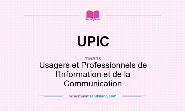 What does UPIC mean? It stands for Usagers et Professionnels de l`Information et de la Communication