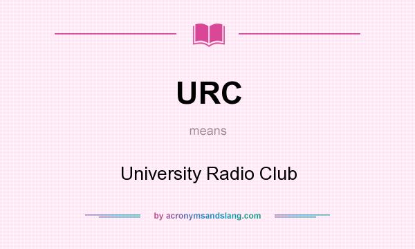 What does URC mean? It stands for University Radio Club