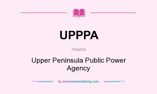 What does UPPPA mean? It stands for Upper Peninsula Public Power Agency