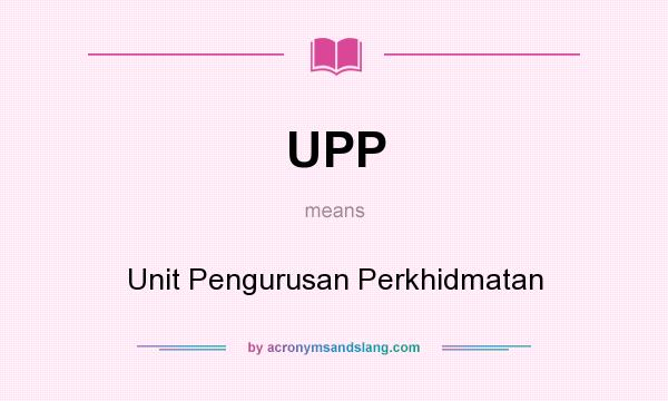 What does UPP mean? It stands for Unit Pengurusan Perkhidmatan