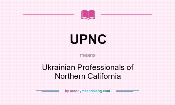 What does UPNC mean? It stands for Ukrainian Professionals of Northern California