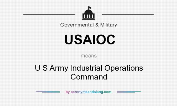 What does USAIOC mean? It stands for U S Army Industrial Operations Command
