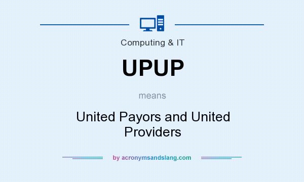 What does UPUP mean? It stands for United Payors and United Providers