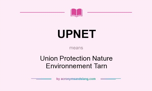 What does UPNET mean? It stands for Union Protection Nature Environnement Tarn