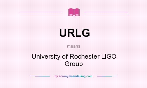 What does URLG mean? It stands for University of Rochester LIGO Group