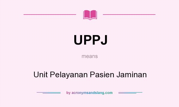 What does UPPJ mean? It stands for Unit Pelayanan Pasien Jaminan