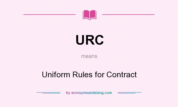 What does URC mean? It stands for Uniform Rules for Contract